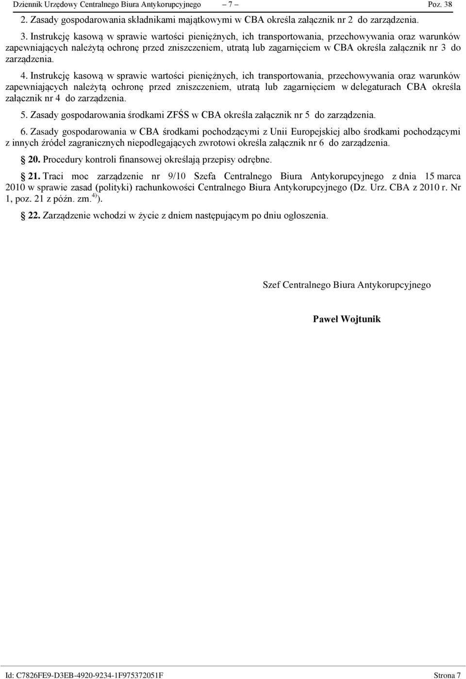 Instrukcję kasową w sprawie wartości pieniężnych, ich transportowania, przechowywania oraz warunków zapewniających należytą ochronę przed zniszczeniem, utratą lub zagarnięciem w CBA określa załącznik