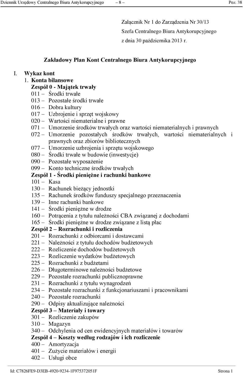 Konta bilansowe Zespół 0 - Majątek trwały 011 Środki trwałe 013 Pozostałe środki trwałe 016 Dobra kultury 017 Uzbrojenie i sprzęt wojskowy 020 Wartości niematerialne i prawne 071 Umorzenie środków