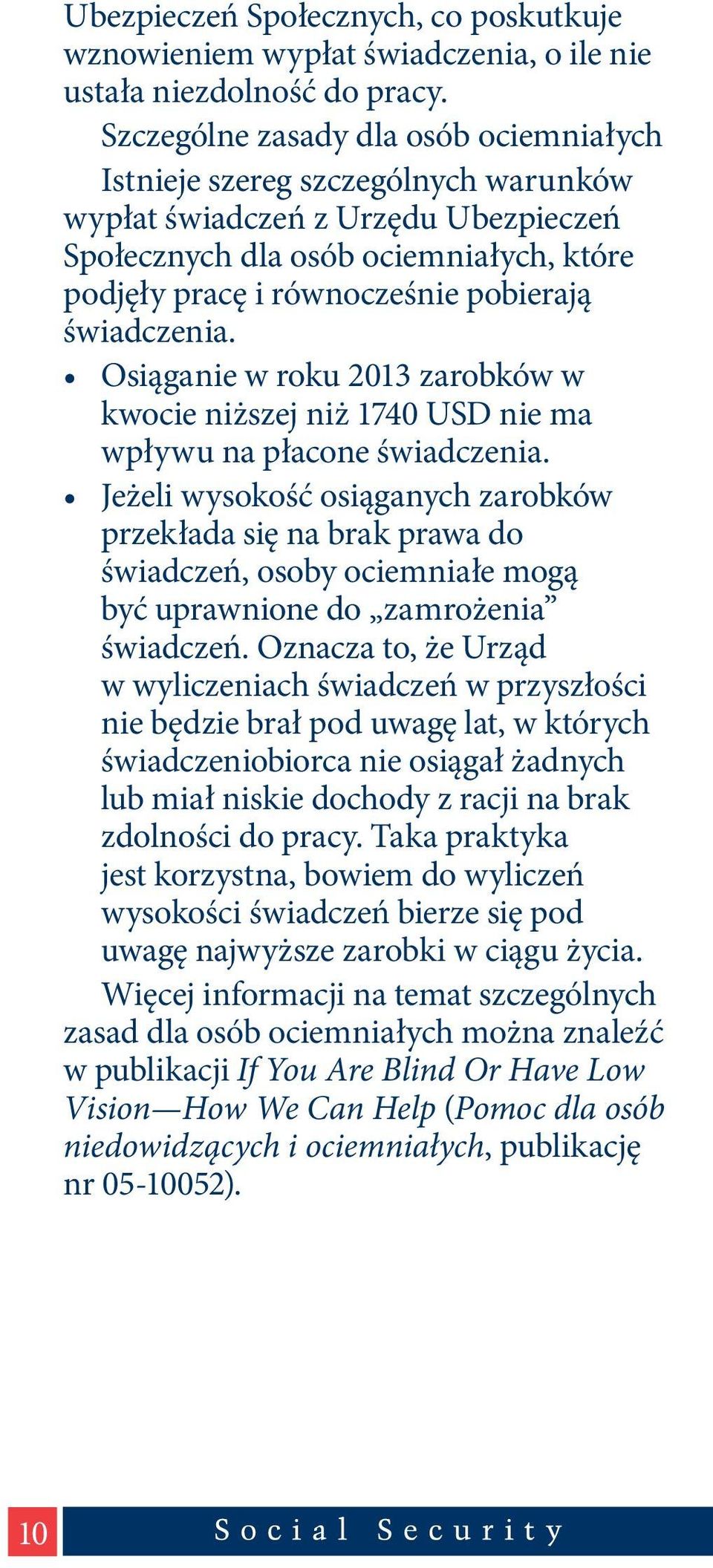 świadczenia. Osiąganie w roku 2013 zarobków w kwocie niższej niż 1740 USD nie ma wpływu na płacone świadczenia.