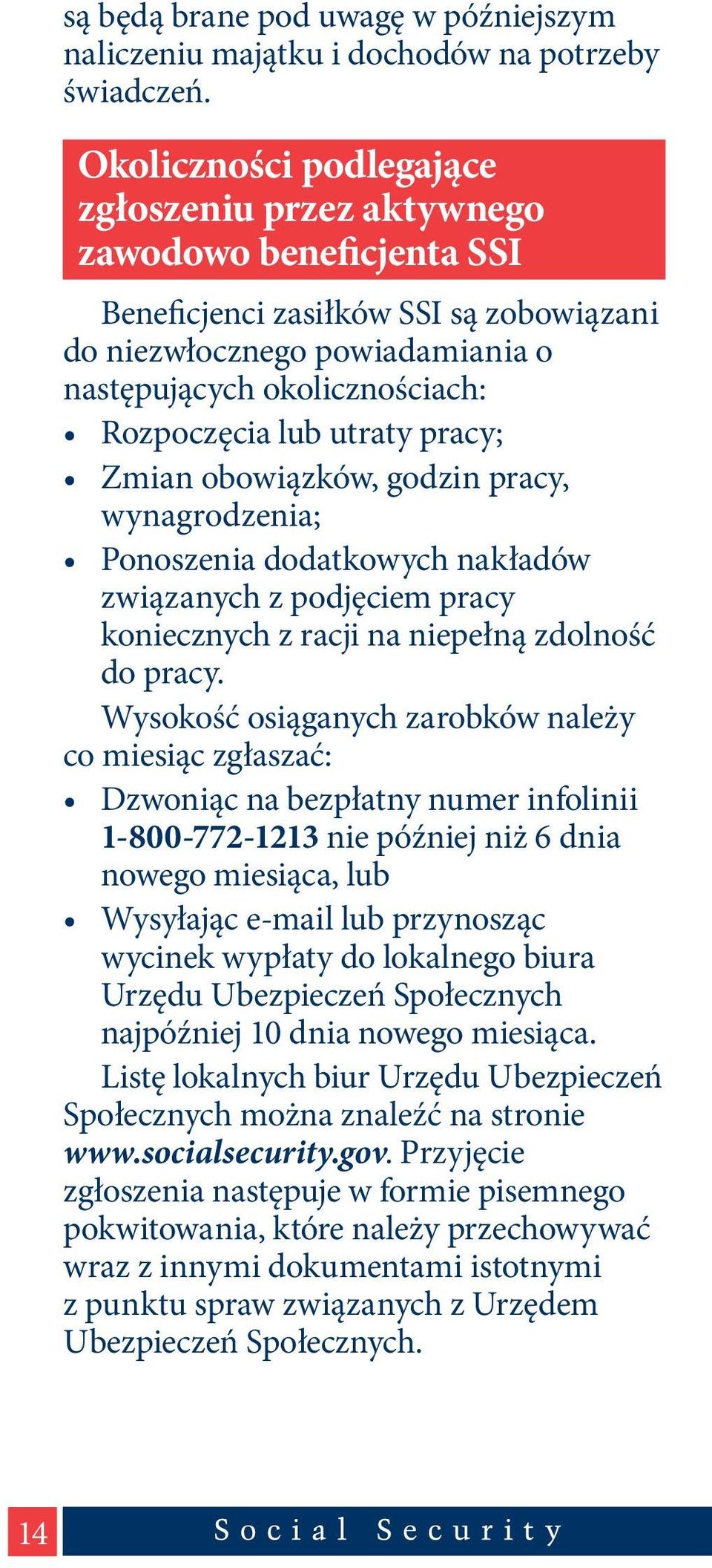 utraty pracy; Zmian obowiązków, godzin pracy, wynagrodzenia; Ponoszenia dodatkowych nakładów związanych z podjęciem pracy koniecznych z racji na niepełną zdolność do pracy.