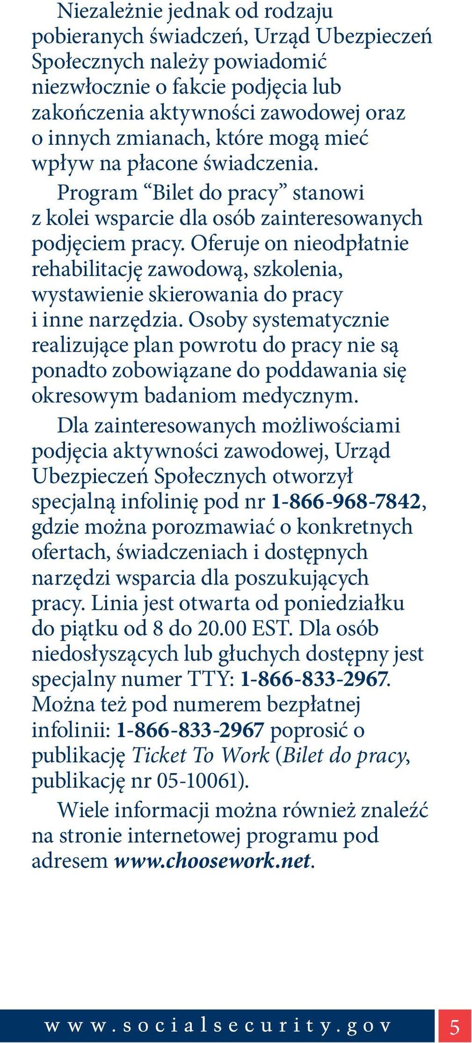 Oferuje on nieodpłatnie rehabilitację zawodową, szkolenia, wystawienie skierowania do pracy i inne narzędzia.