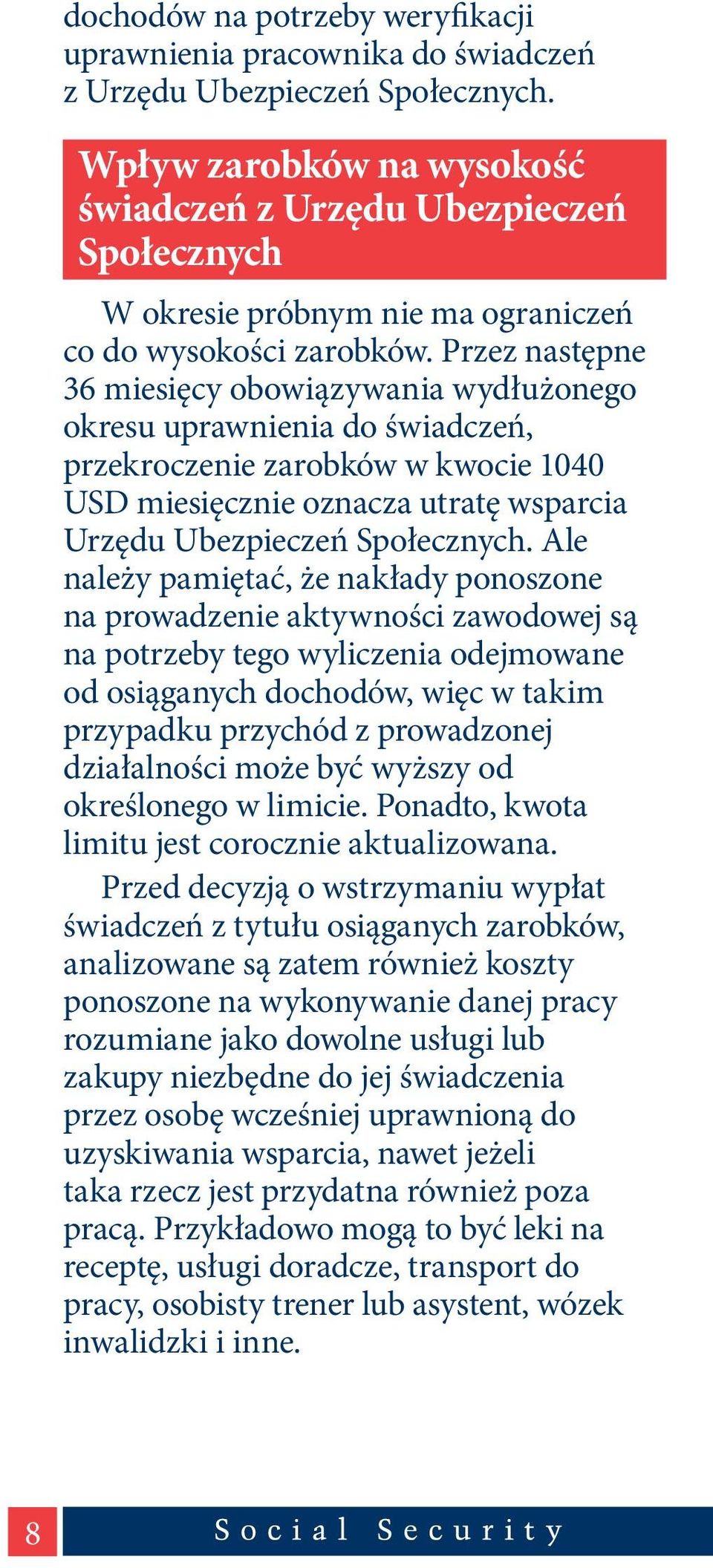 Przez następne 36 miesięcy obowiązywania wydłużonego okresu uprawnienia do świadczeń, przekroczenie zarobków w kwocie 1040 USD miesięcznie oznacza utratę wsparcia Urzędu Ubezpieczeń Społecznych.