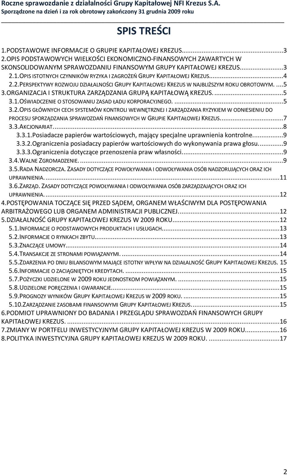 ORGANIZACJA I STRUKTURA ZARZĄDZANIA GRUPĄ KAPITAŁOWĄ KREZUS....5 3.1.OŚWIADCZENIE O STOSOWANIU ZASAD ŁADU KORPORACYJNEGO....5 3.2.