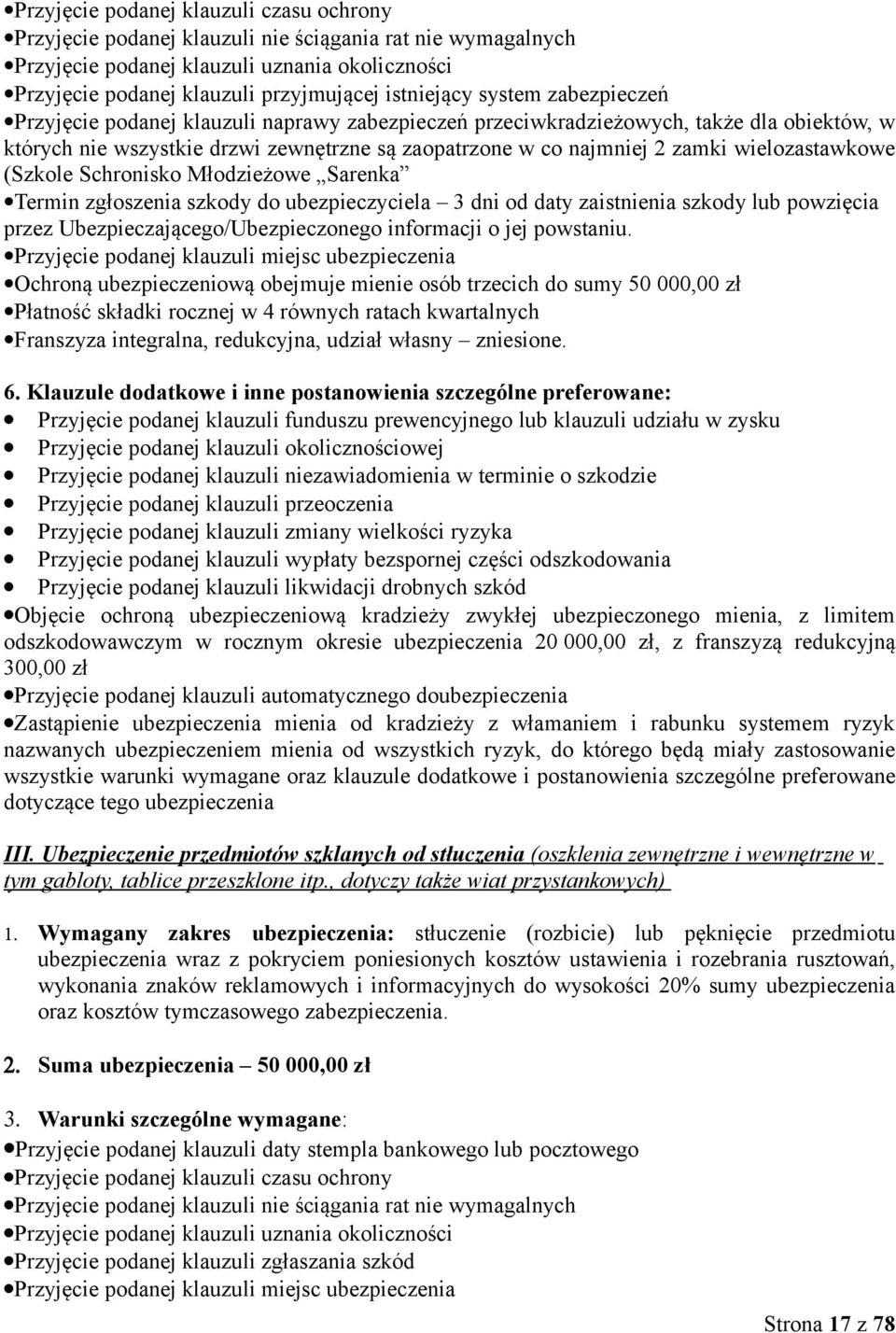 wielozastawkowe (Szkole Schronisko Młodzieżowe Sarenka Termin zgłoszenia szkody do ubezpieczyciela 3 dni od daty zaistnienia szkody lub powzięcia przez Ubezpieczającego/Ubezpieczonego informacji o