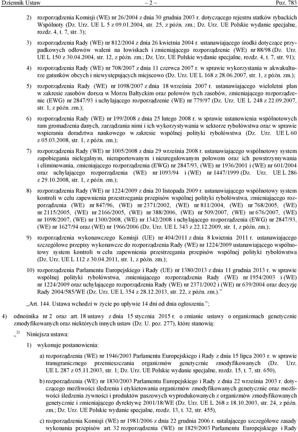 ustanawiającego środki dotyczące przypadkowych odłowów waleni na łowiskach i zmieniającego rozporządzenie (WE) nr 88/98 (Dz. Urz. UE L 150 z 30.04.2004, str. 12, z późn. zm.; Dz. Urz. UE Polskie wydanie specjalne, rozdz.