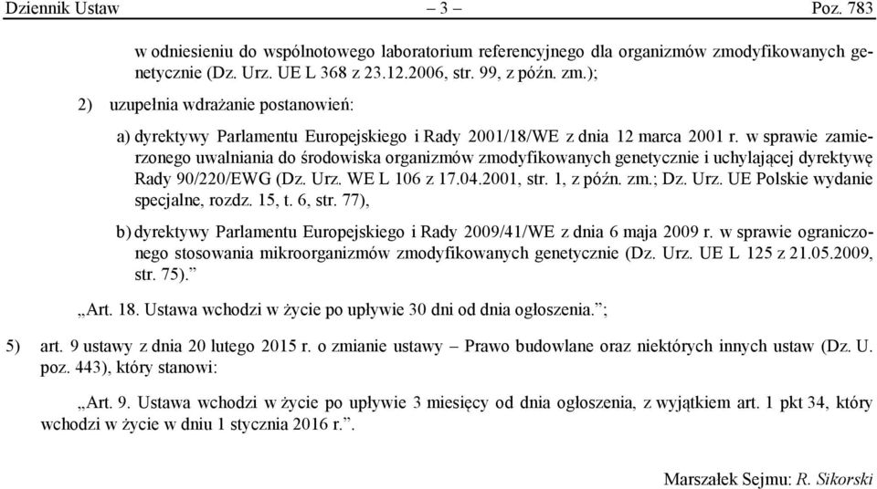 w sprawie zamierzonego uwalniania do środowiska organizmów zmodyfikowanych genetycznie i uchylającej dyrektywę Rady 90/220/EWG (Dz. Urz. WE L 106 z 17.04.2001, str. 1, z późn. zm.; Dz. Urz. UE Polskie wydanie specjalne, rozdz.