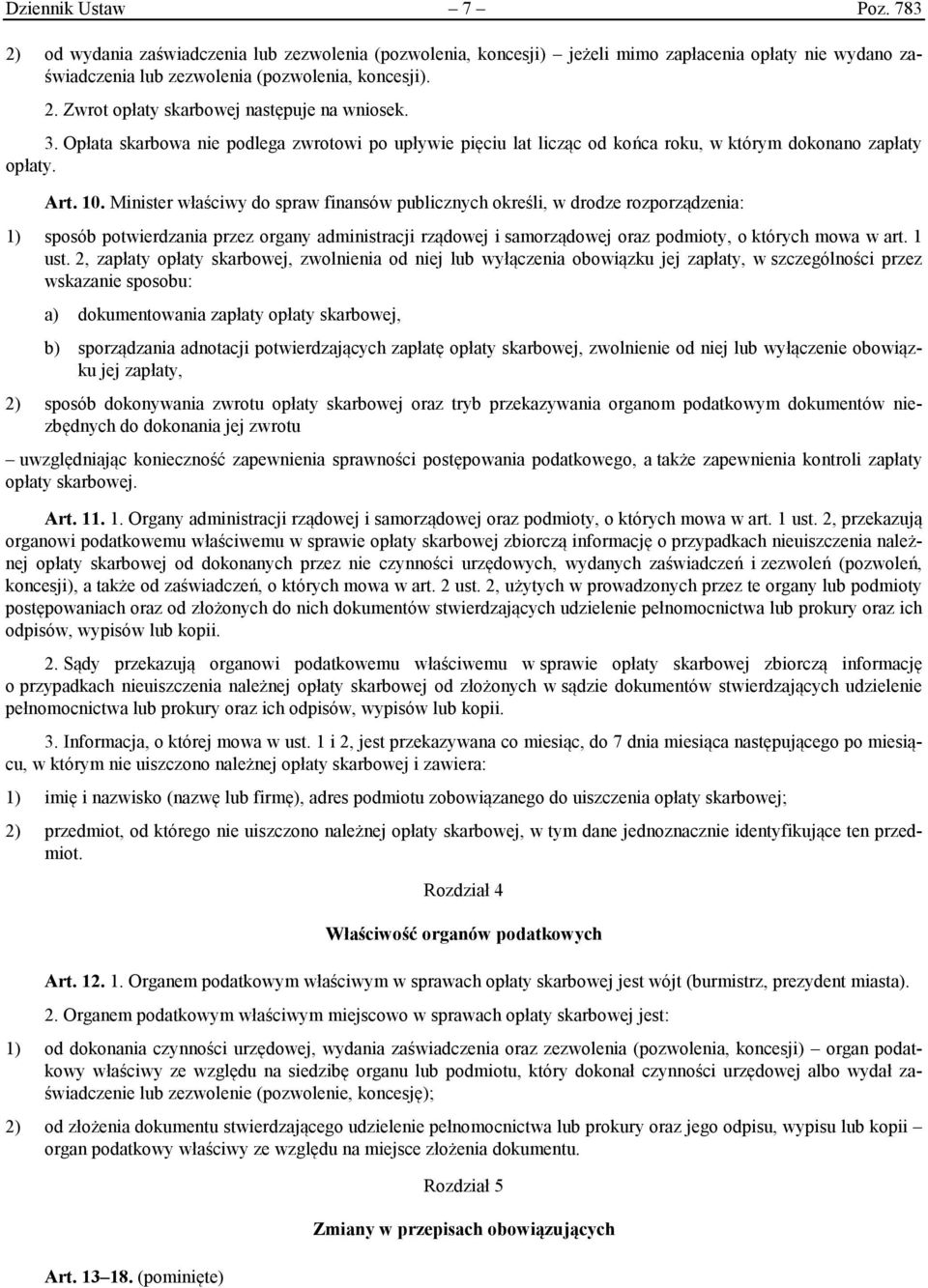 Minister właściwy do spraw finansów publicznych określi, w drodze rozporządzenia: 1) sposób potwierdzania przez organy administracji rządowej i samorządowej oraz podmioty, o których mowa w art. 1 ust.