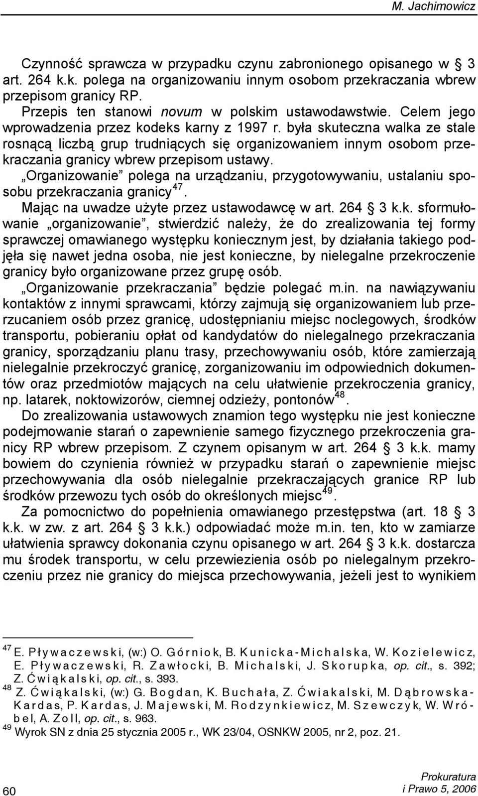 była skuteczna walka ze stale rosnącą liczbą grup trudniących się organizowaniem innym osobom przekraczania granicy wbrew przepisom ustawy.