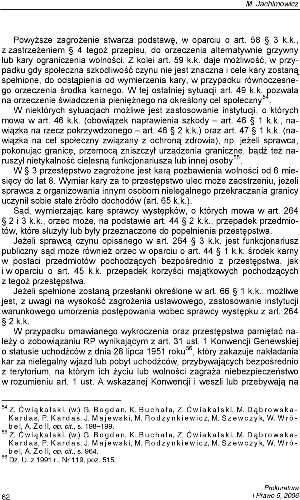 karnego. W tej ostatniej sytuacji art. 49 k.k. pozwala na orzeczenie świadczenia pieniężnego na określony cel społeczny 54.