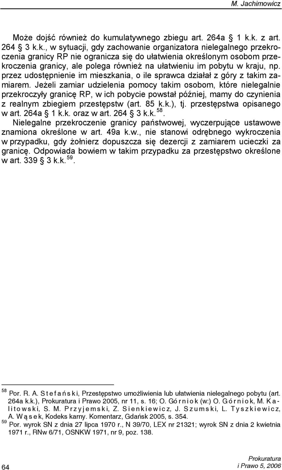 k. z art. 264 3 k.k., w sytuacji, gdy zachowanie organizatora nielegalnego przekroczenia granicy RP nie ogranicza się do ułatwienia określonym osobom przekroczenia granicy, ale polega również na