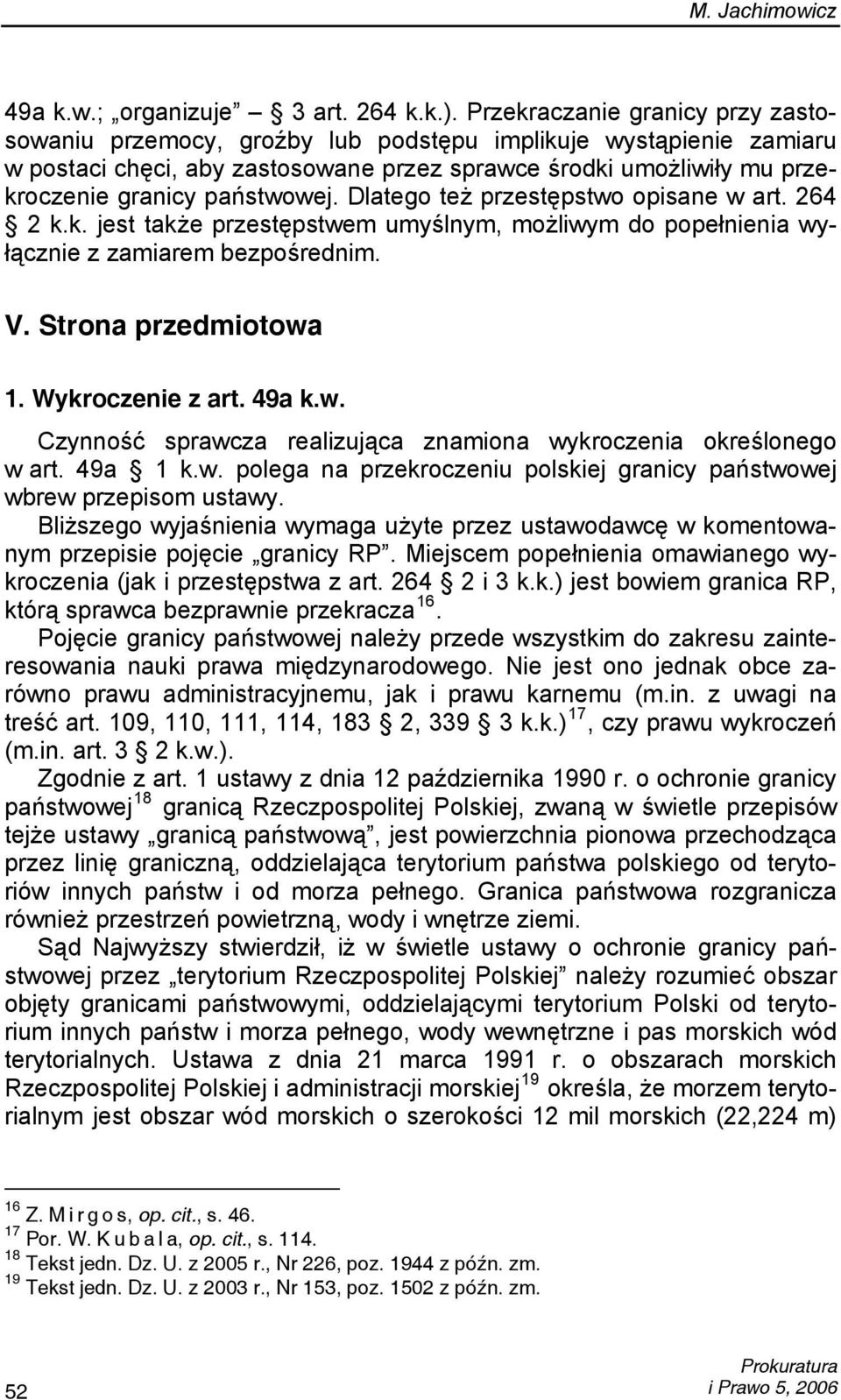 państwowej. Dlatego też przestępstwo opisane w art. 264 2 k.k. jest także przestępstwem umyślnym, możliwym do popełnienia wyłącznie z zamiarem bezpośrednim. V. Strona przedmiotowa 1.