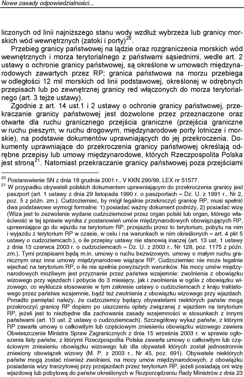 2 ustawy o ochronie granicy państwowej, są określone w umowach międzynarodowych zawartych przez RP; granica państwowa na morzu przebiega w odległości 12 mil morskich od linii podstawowej, określonej