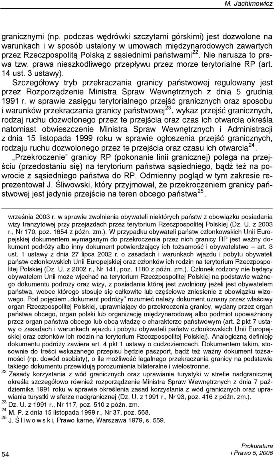 Nie narusza to prawa tzw. prawa nieszkodliwego przepływu przez morze terytorialne RP (art. 14 ust. 3 ustawy).