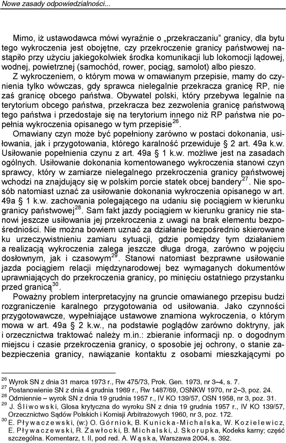 lub lokomocji lądowej, wodnej, powietrznej (samochód, rower, pociąg, samolot) albo pieszo.