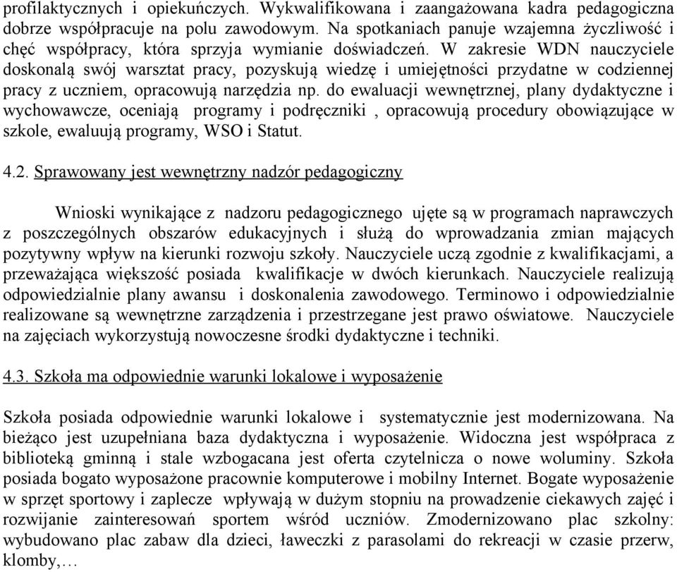 W zakresie WDN nauczyciele doskonalą swój warsztat pracy, pozyskują wiedzę i umiejętności przydatne w codziennej pracy z uczniem, opracowują narzędzia np.