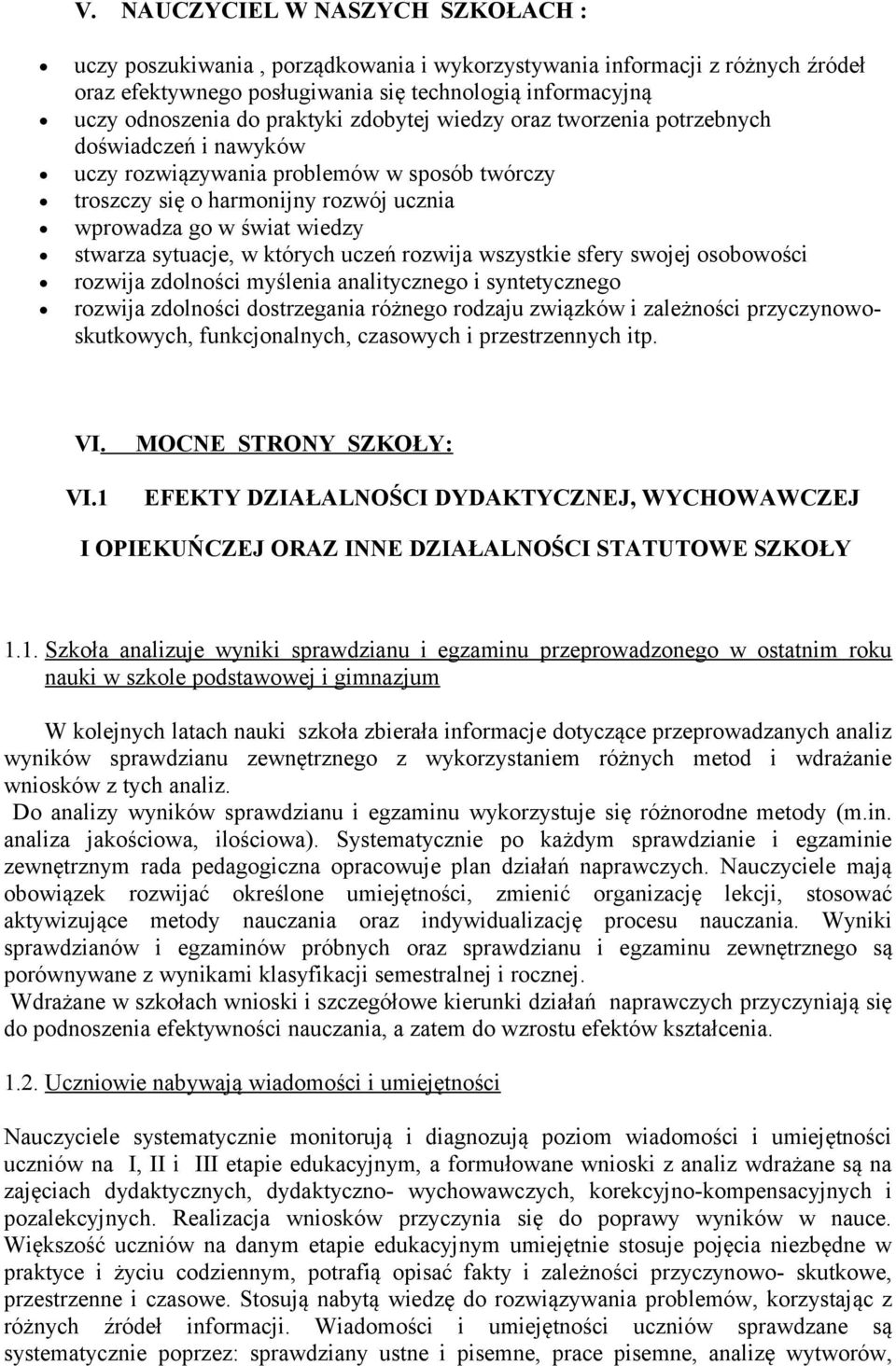 sytuacje, w których uczeń rozwija wszystkie sfery swojej osobowości rozwija zdolności myślenia analitycznego i syntetycznego rozwija zdolności dostrzegania różnego rodzaju związków i zależności