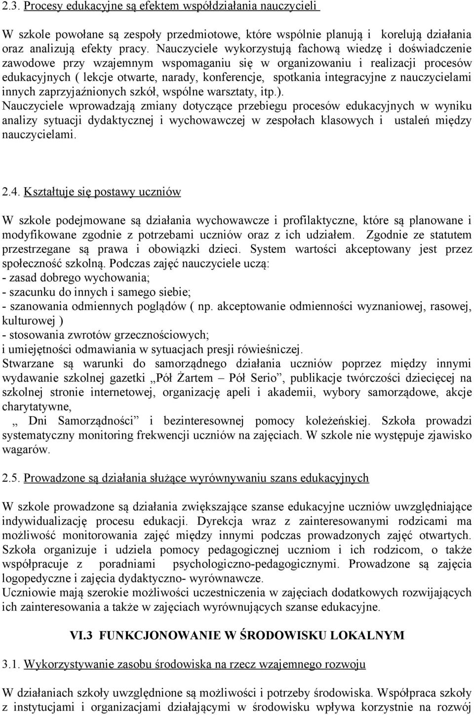 integracyjne z nauczycielami innych zaprzyjaźnionych szkół, wspólne warsztaty, itp.).
