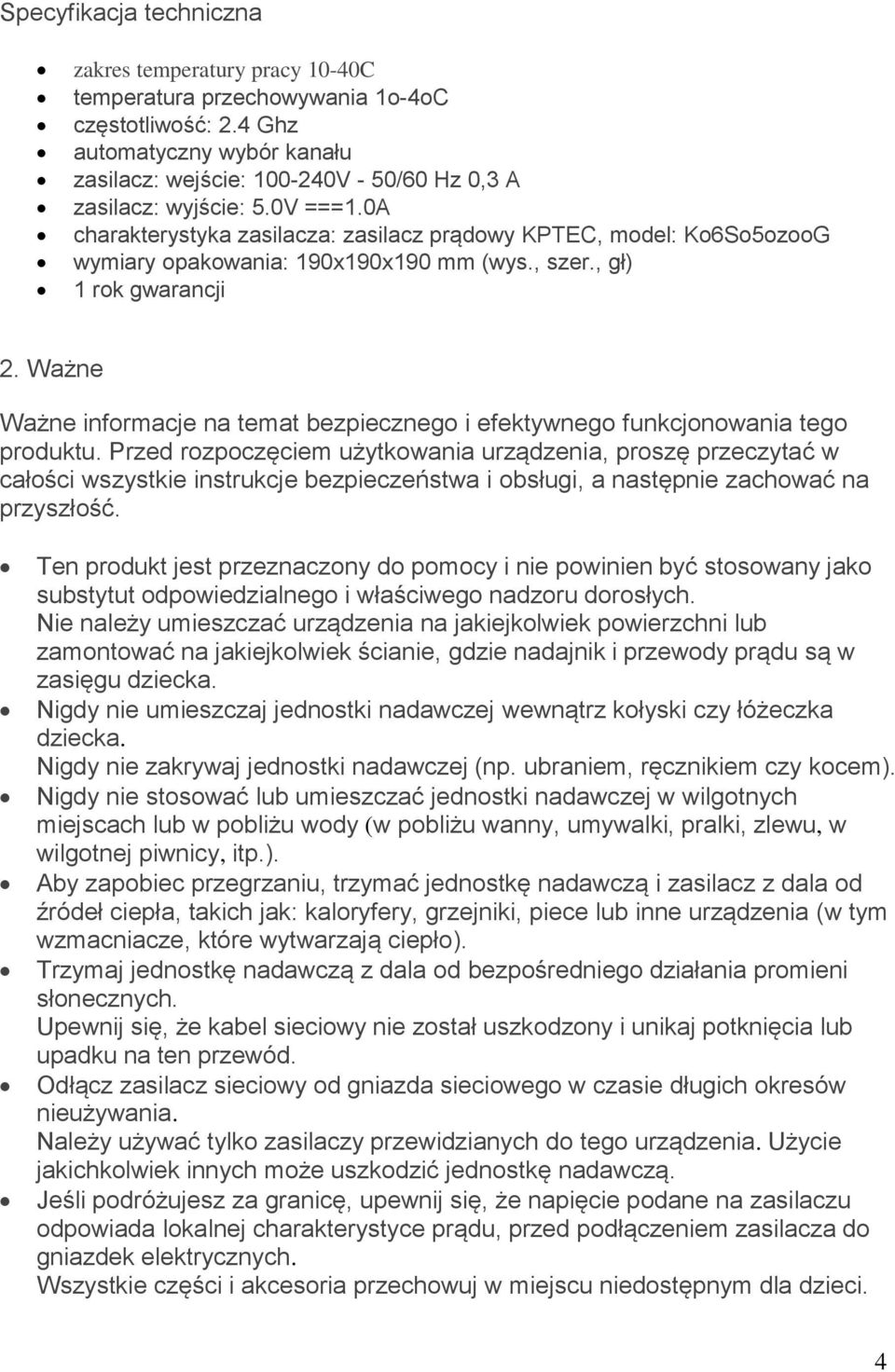 0A charakterystyka zasilacza: zasilacz prądowy KPTEC, model: Ko6So5ozooG wymiary opakowania: 190x190x190 mm (wys., szer., gł) 1 rok gwarancji 2.