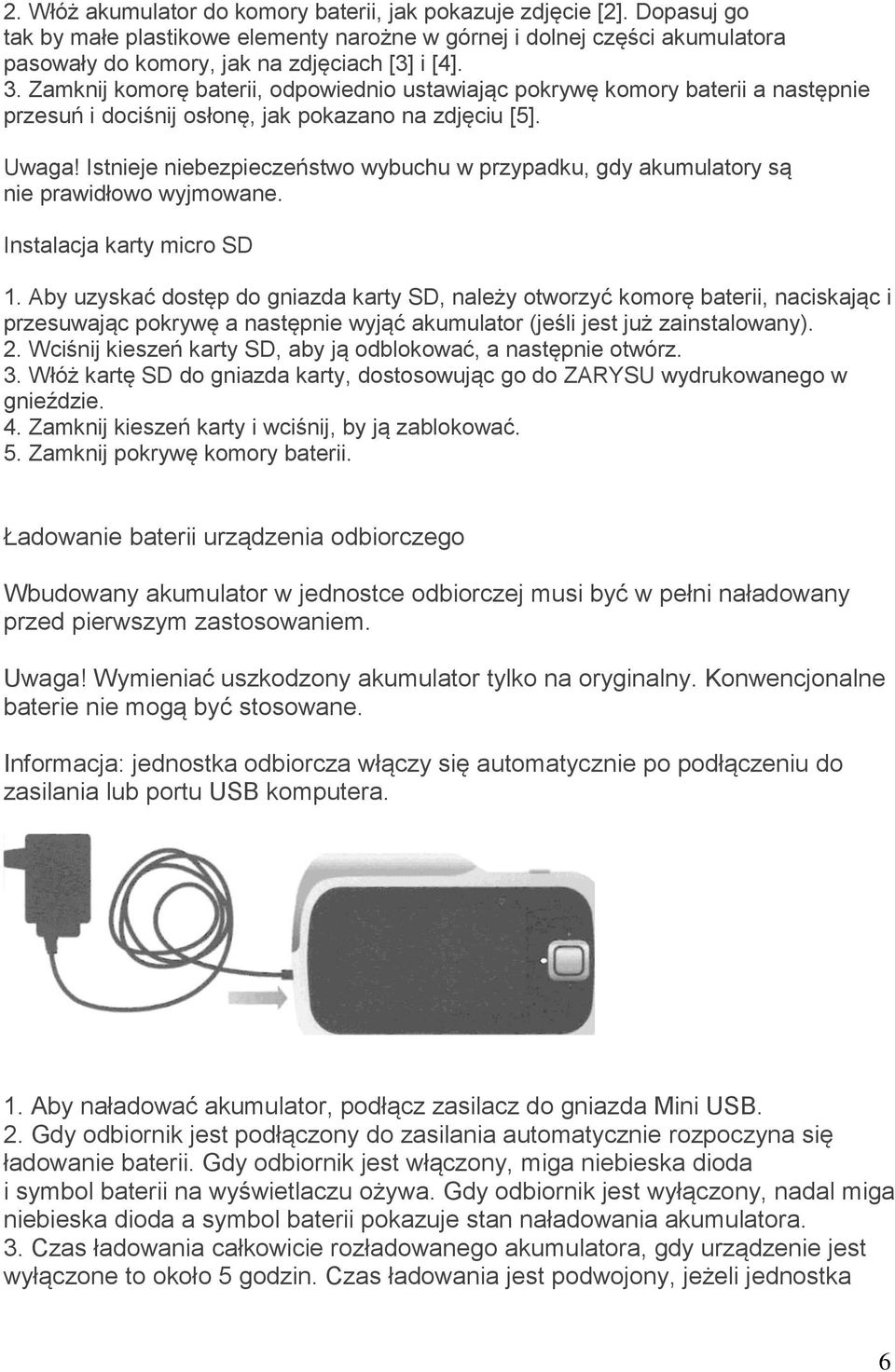 Istnieje niebezpieczeństwo wybuchu w przypadku, gdy akumulatory są nie prawidłowo wyjmowane. Instalacja karty micro SD 1.