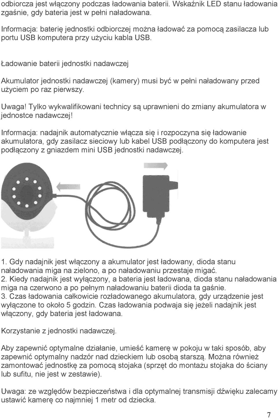 Ładowanie baterii jednostki nadawczej Akumulator jednostki nadawczej (kamery) musi być w pełni naładowany przed użyciem po raz pierwszy. Uwaga!