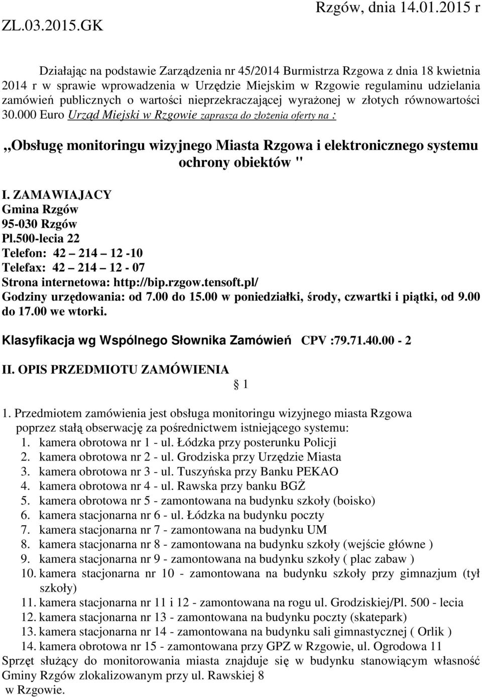 2015 r Działając na podstawie Zarządzenia nr 45/2014 Burmistrza Rzgowa z dnia 18 kwietnia 2014 r w sprawie wprowadzenia w Urzędzie Miejskim w Rzgowie regulaminu udzielania zamówień publicznych o