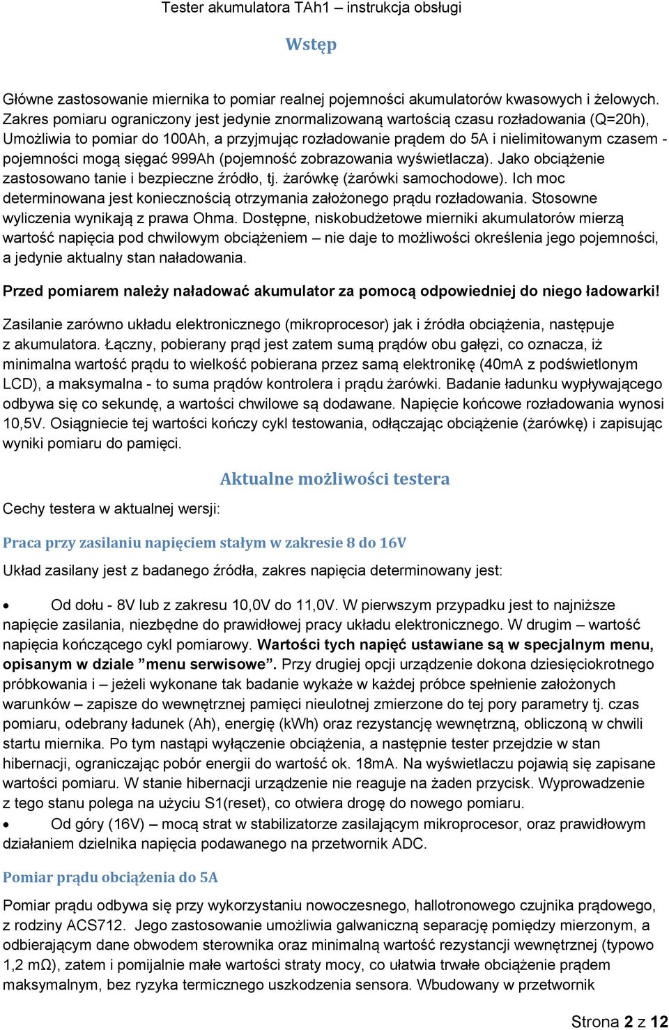 mogą sięgać 999Ah (pojemność zobrazowania wyświetlacza). Jako obciążenie zastosowano tanie i bezpieczne źródło, tj. żarówkę (żarówki samochodowe).