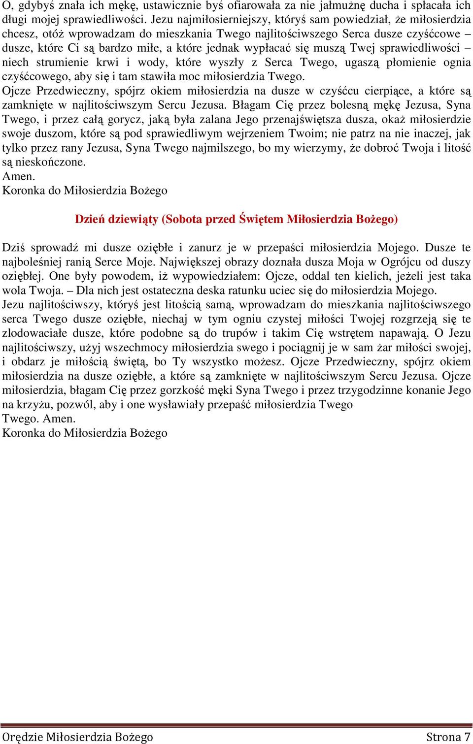 wypłacać się muszą Twej sprawiedliwości niech strumienie krwi i wody, które wyszły z Serca Twego, ugaszą płomienie ognia czyśćcowego, aby się i tam stawiła moc miłosierdzia Twego.