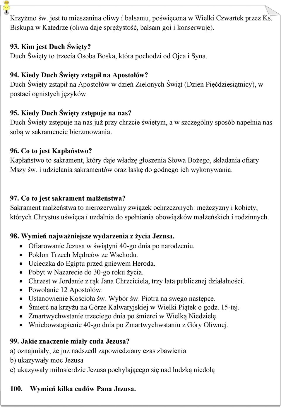 Duch Święty zstąpił na Apostołów w dzień Zielonych Świąt (Dzień Pięćdziesiątnicy), w postaci ognistych języków. 95. Kiedy Duch Święty zstępuje na nas?