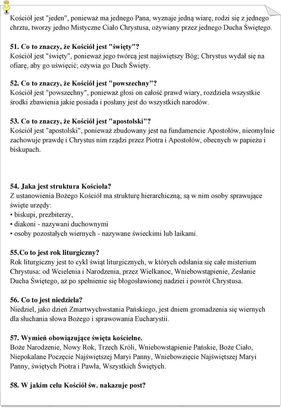 Co to znaczy, że Kościół jest "powszechny"? Kościół jest "powszechny", ponieważ głosi on całość prawd wiary, rozdziela wszystkie środki zbawienia jakie posiada i posłany jest do wszystkich narodów.