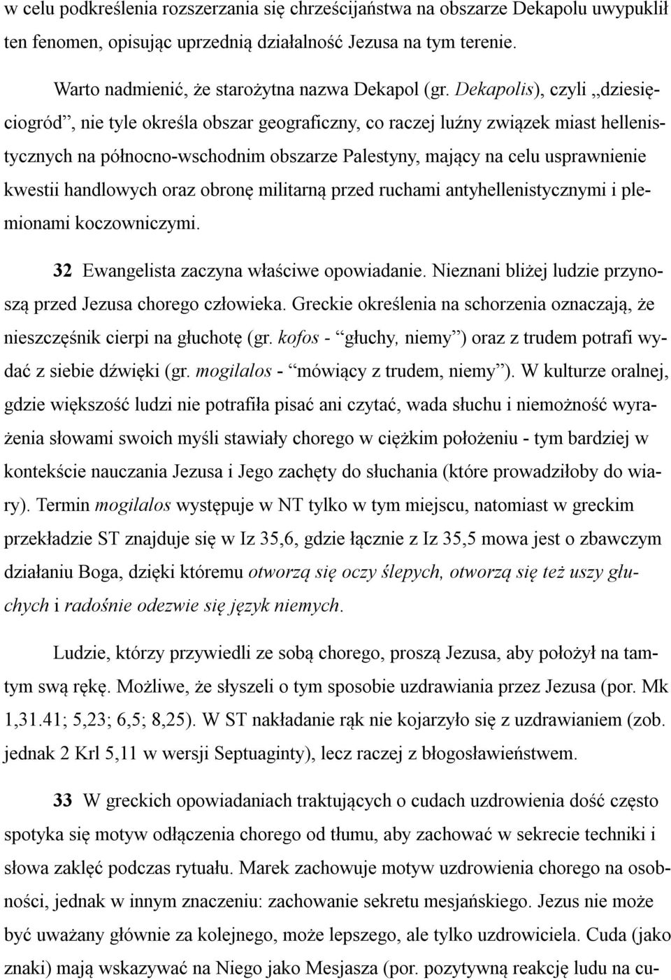 handlowych oraz obronę militarną przed ruchami antyhellenistycznymi i plemionami koczowniczymi. 32 Ewangelista zaczyna właściwe opowiadanie.