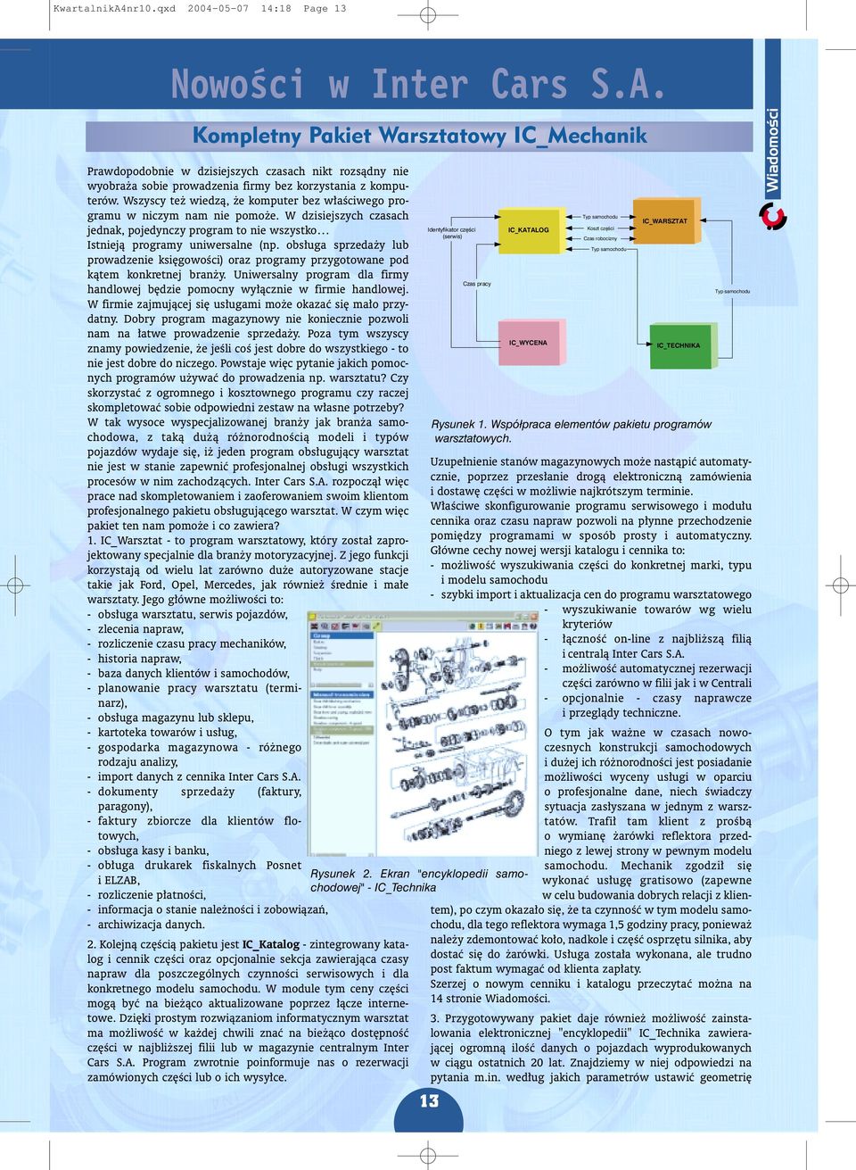 obs³uga sprzeda y lub prowadzenie ksiêgowoœci) oraz programy przygotowane pod k¹tem konkretnej bran y. Uniwersalny program dla firmy handlowej bêdzie pomocny wy³¹cznie w firmie handlowej.