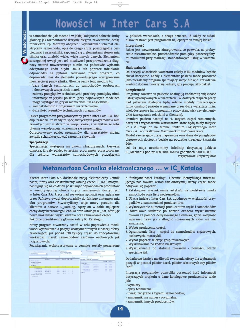 Mo emy obejrzeæ i wydrukowaæ schemat elektryczny samochodu, opis do czego s³u ¹ poszczególne bezpieczniki i przekaÿniki, zapoznaæ siê z elementami sterowania silnika oraz znaleÿæ wiele, wiele innych