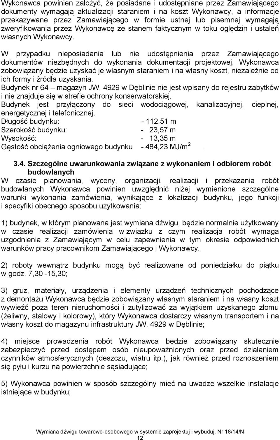 W przypadku nieposiadania lub nie udostępnienia przez Zamawiającego dokumentów niezbędnych do wykonania dokumentacji projektowej, Wykonawca zobowiązany będzie uzyskać je własnym staraniem i na własny