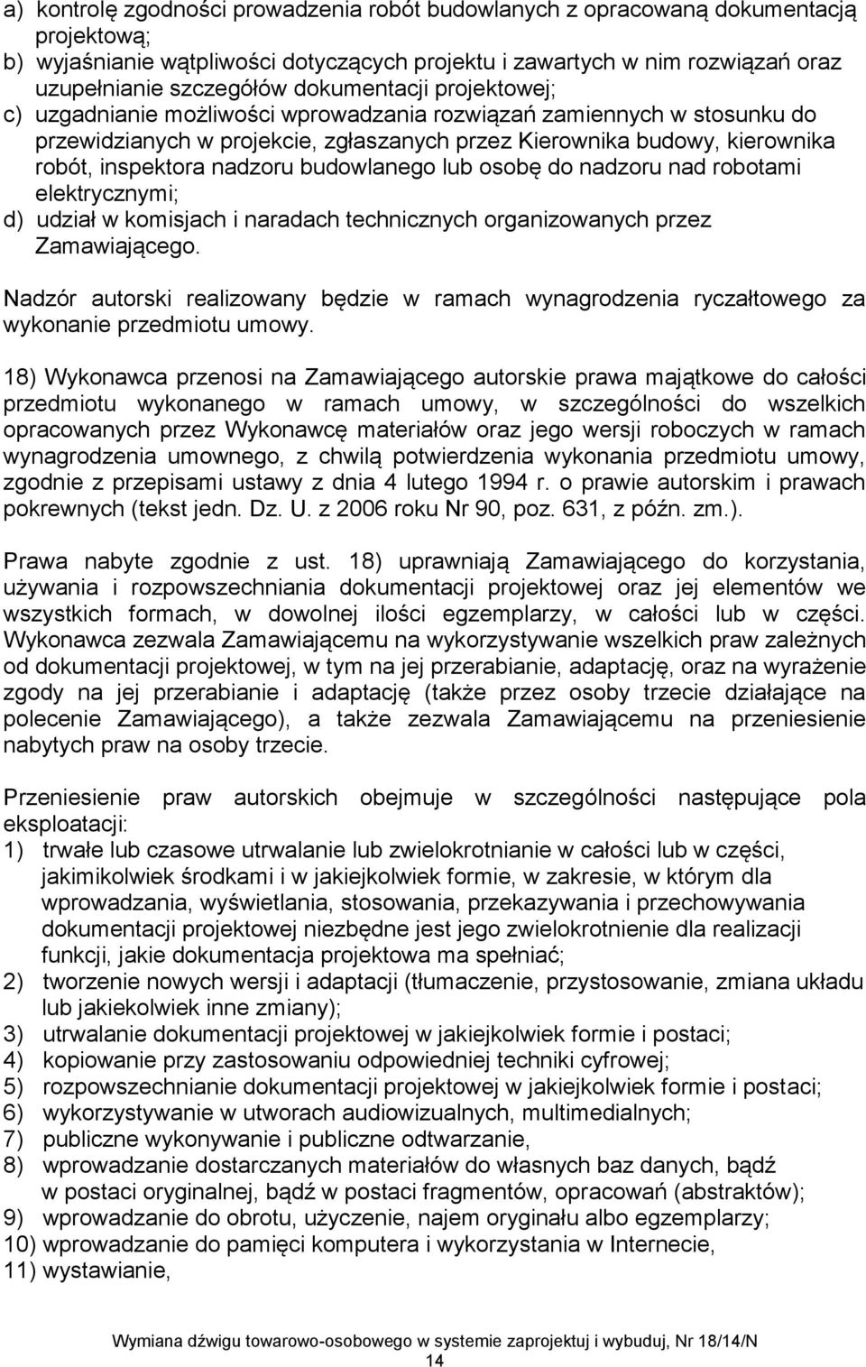 nadzoru budowlanego lub osobę do nadzoru nad robotami elektrycznymi; d) udział w komisjach i naradach technicznych organizowanych przez Zamawiającego.