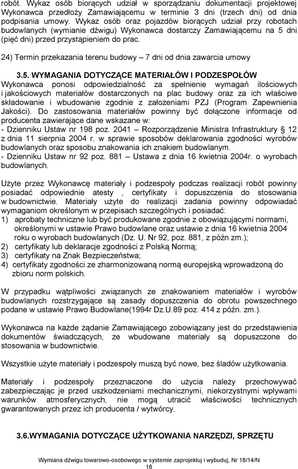 24) Termin przekazania terenu budowy 7 dni od dnia zawarcia umowy 3.5.