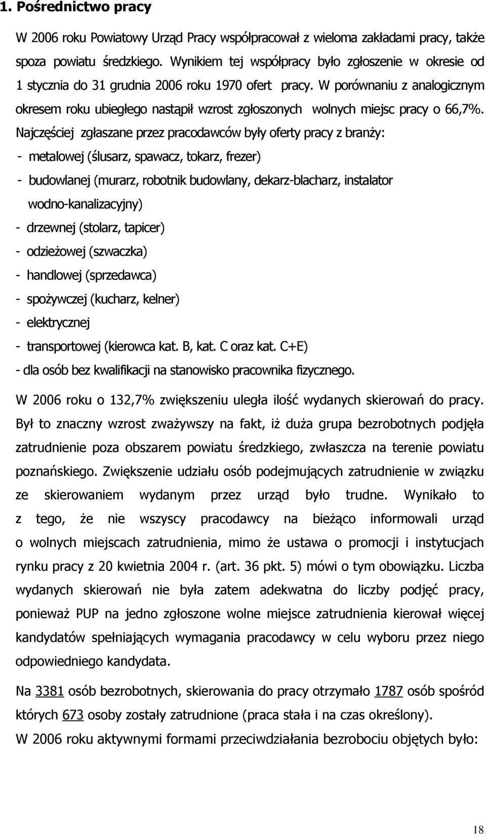 W porównaniu z analogicznym okresem roku ubiegłego nastąpił wzrost zgłoszonych wolnych miejsc pracy o 66,7%.