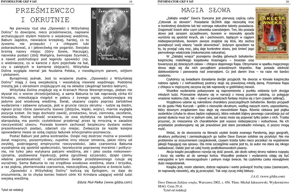 Swojsko brzmią nazwy miejsc (Góry Sowie, Maczuga), nazwiska postaci (zbój Waligóra, świniopas Szymek), a nawet podchodzące pod legendy opowieści (np.