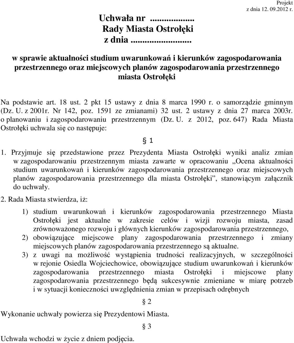 2 pkt 15 ustawy z dnia 8 marca 1990 r. samrządzie gminnym (Dz. U. z 2001r. Nr 142, pz. 1591 ze zmianami) 32 ust. 2 ustawy z dnia 27 marca 2003r. planwaniu i zagspdarwaniu przestrzennym (Dz. U. z 2012, pz.