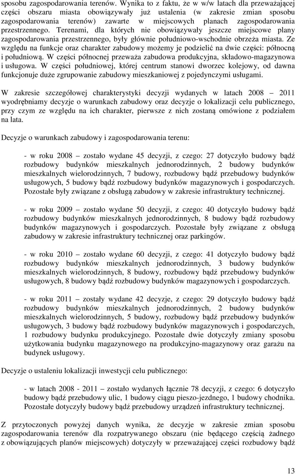 przestrzenneg. Terenami, dla których nie bwiązywały jeszcze miejscwe plany zagspdarwania przestrzenneg, były głównie płudniw-wschdnie brzeża miasta.