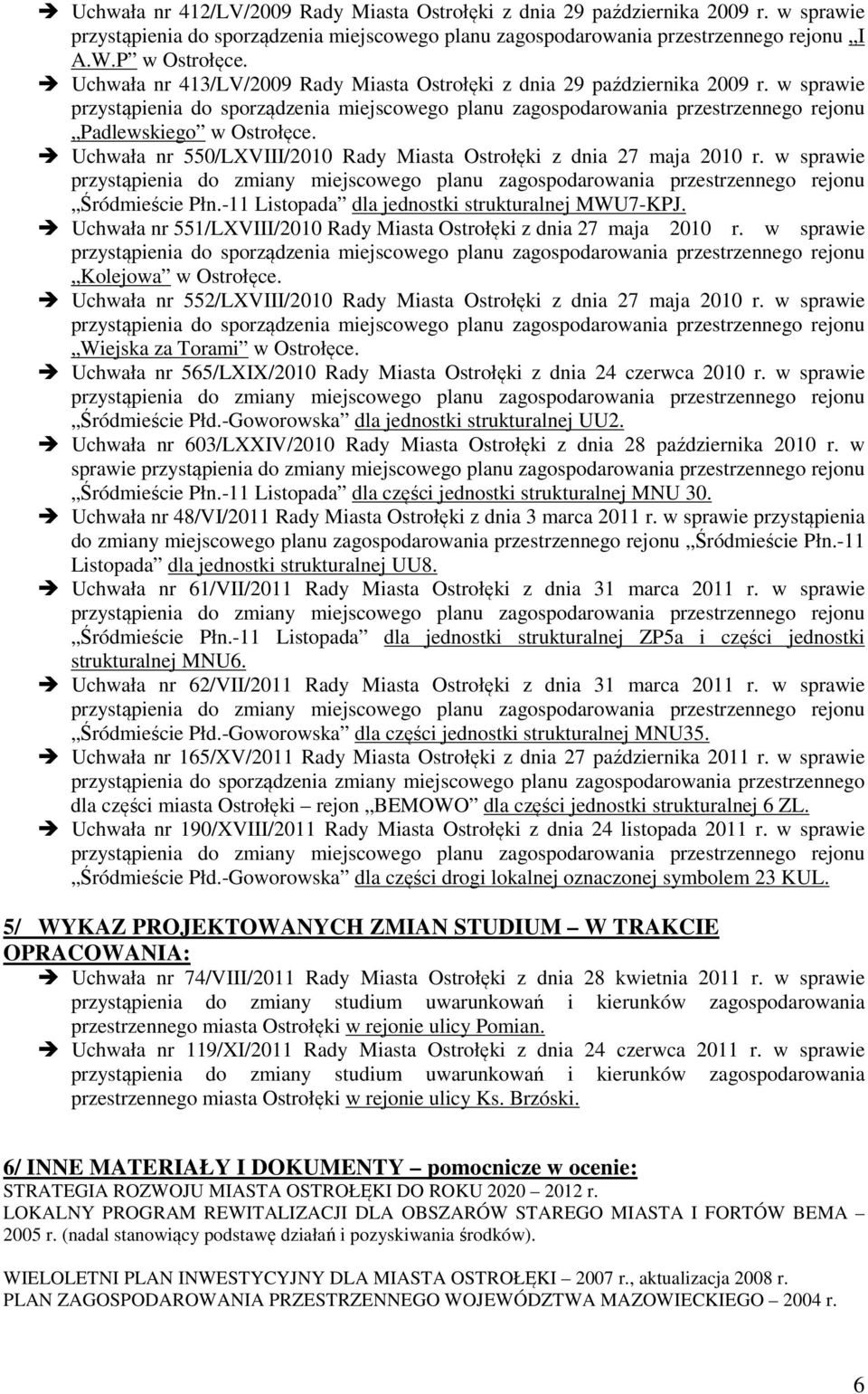 Uchwała nr 550/LXVIII/2010 Rady Miasta Ostrłęki z dnia 27 maja 2010 r. w sprawie przystąpienia d zmiany miejscweg planu zagspdarwania przestrzenneg rejnu Śródmieście Płn.