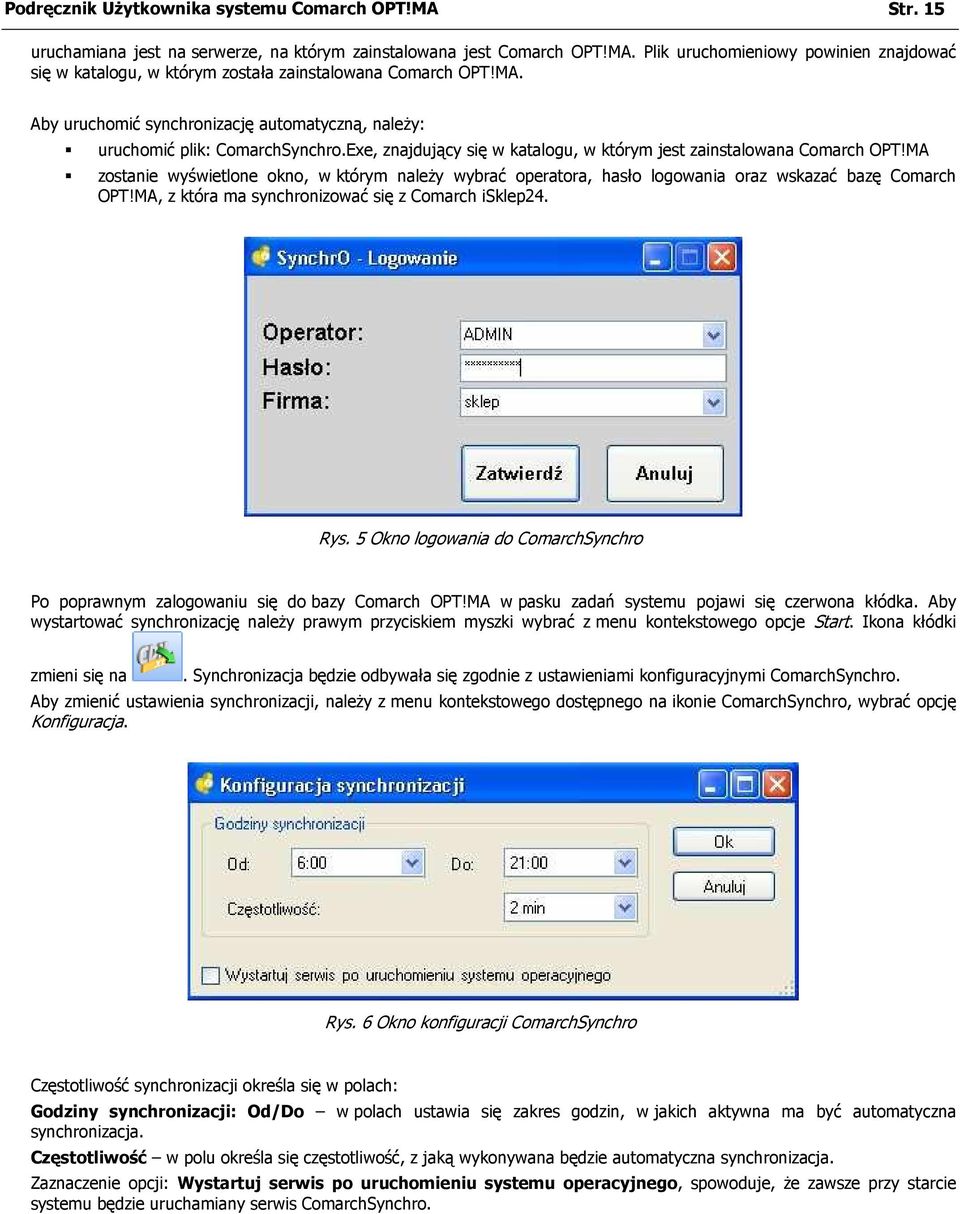 MA zostanie wyświetlone okno, w którym należy wybrać operatora, hasło logowania oraz wskazać bazę Comarch OPT!MA, z która ma synchronizować się z Comarch isklep24. Rys.