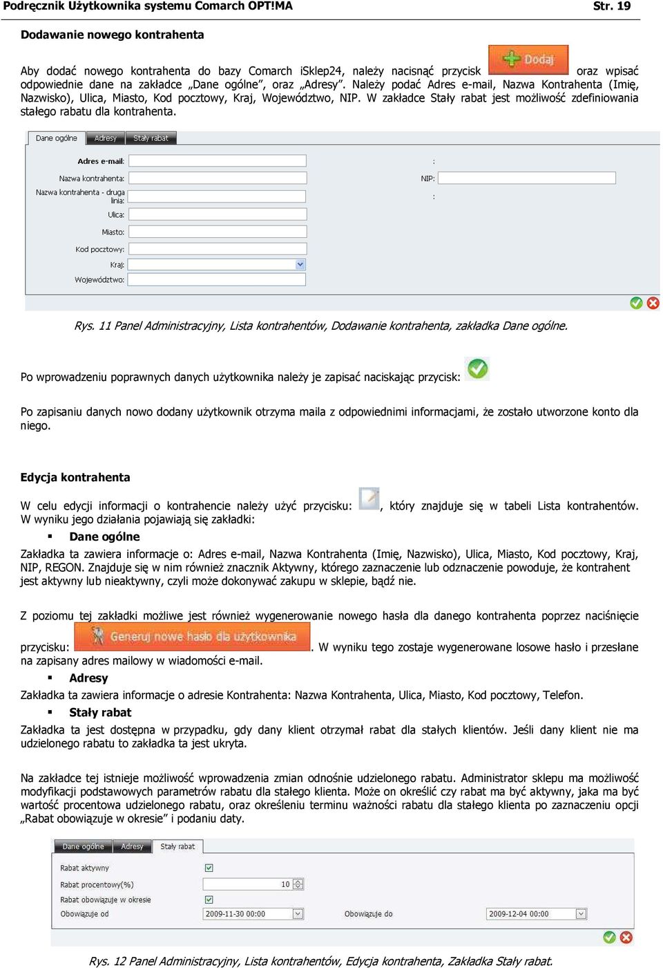 Należy podać Adres e-mail, Nazwa Kontrahenta (Imię, Nazwisko), Ulica, Miasto, Kod pocztowy, Kraj, Województwo, NIP. W zakładce Stały rabat jest możliwość zdefiniowania stałego rabatu dla kontrahenta.