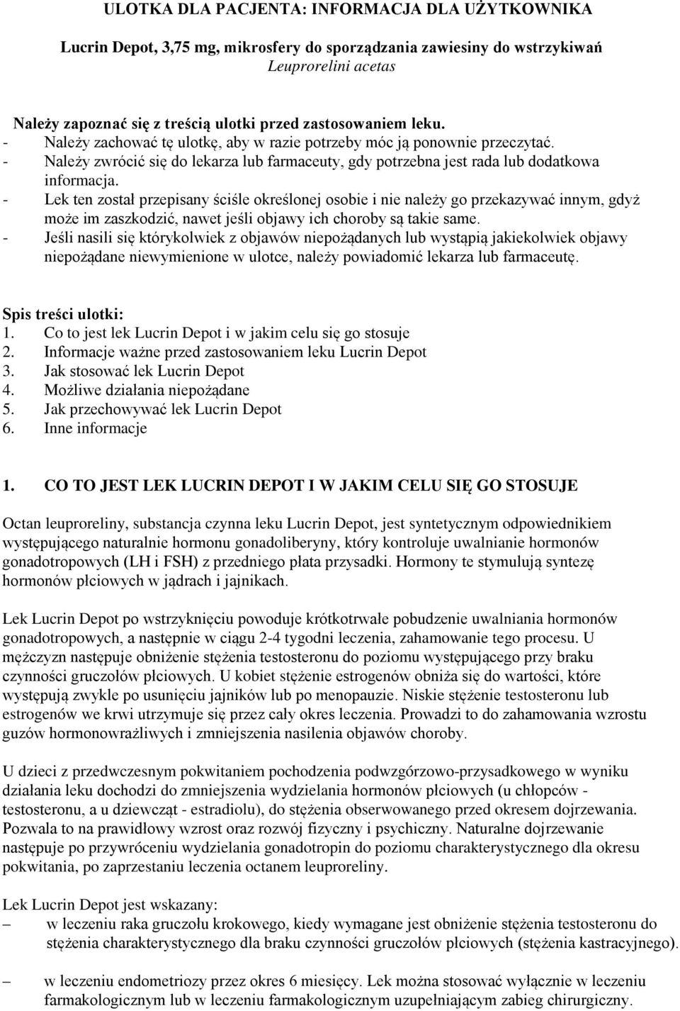 - Lek ten został przepisany ściśle określonej osobie i nie należy go przekazywać innym, gdyż może im zaszkodzić, nawet jeśli objawy ich choroby są takie same.