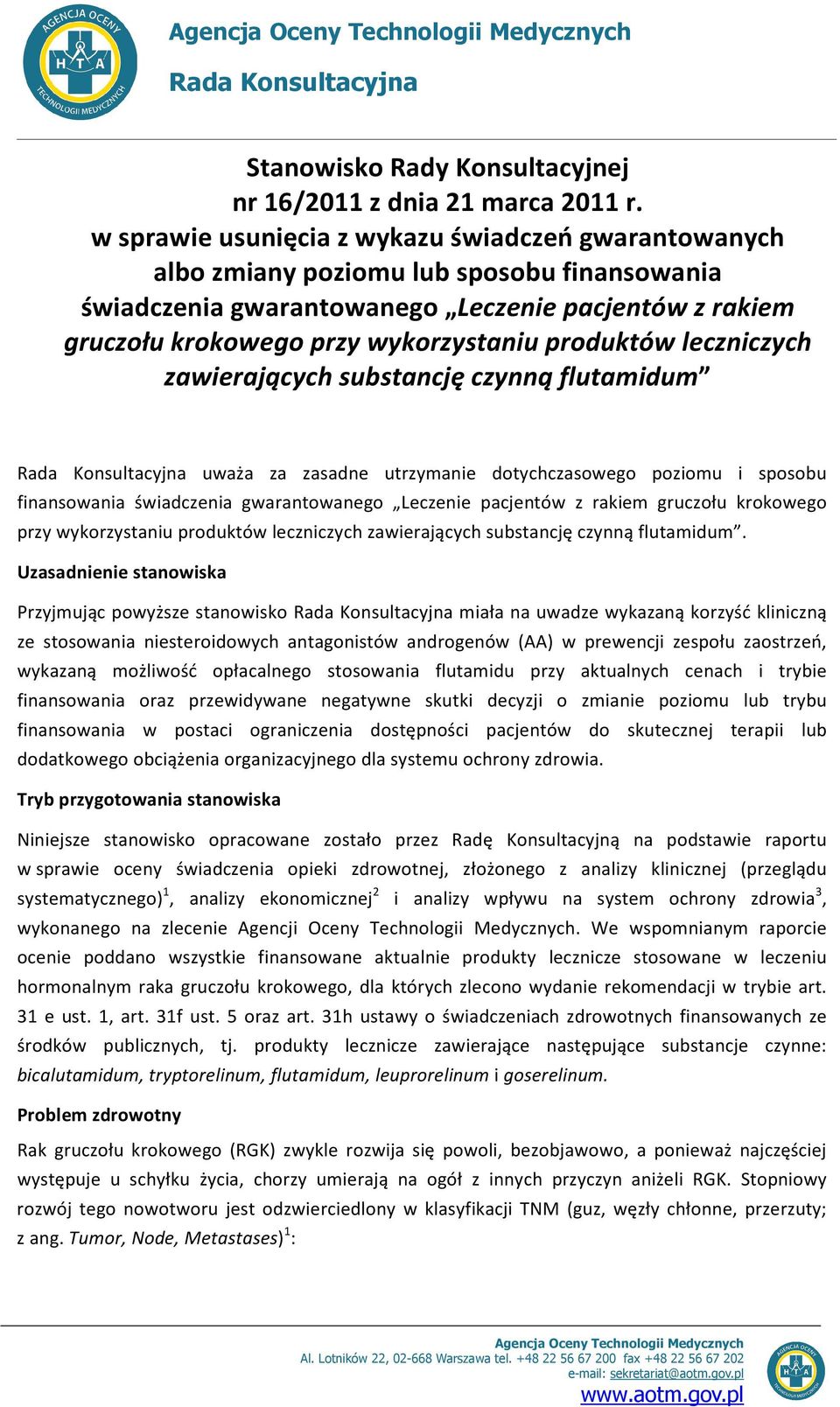 produktów leczniczych zawierających substancję czynną flutamidum Rada Konsultacyjna uważa za zasadne utrzymanie dotychczasowego poziomu i sposobu finansowania świadczenia gwarantowanego Leczenie