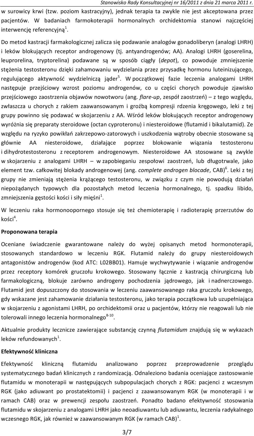 Do metod kastracji farmakologicznej zalicza się podawanie analogów gonadoliberyn (analogi LHRH) i leków blokujących receptor androgenowy (tj. antyandrogenów; AA).