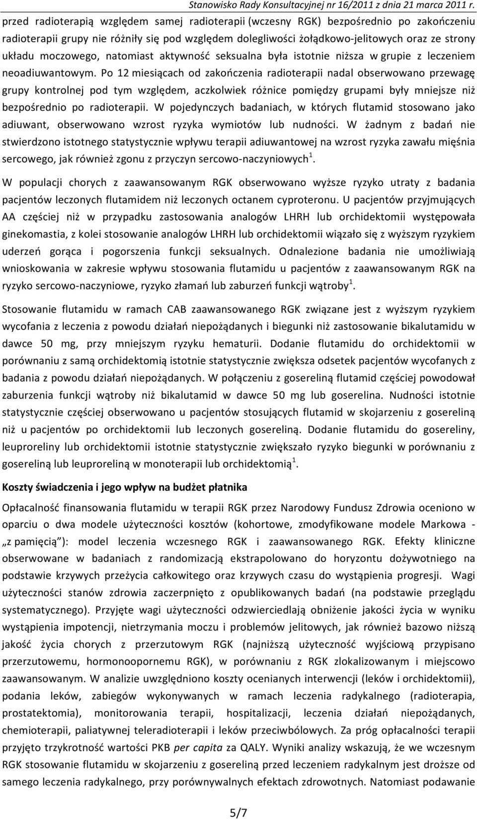 Po 12 miesiącach od zakończenia radioterapii nadal obserwowano przewagę grupy kontrolnej pod tym względem, aczkolwiek różnice pomiędzy grupami były mniejsze niż bezpośrednio po radioterapii.