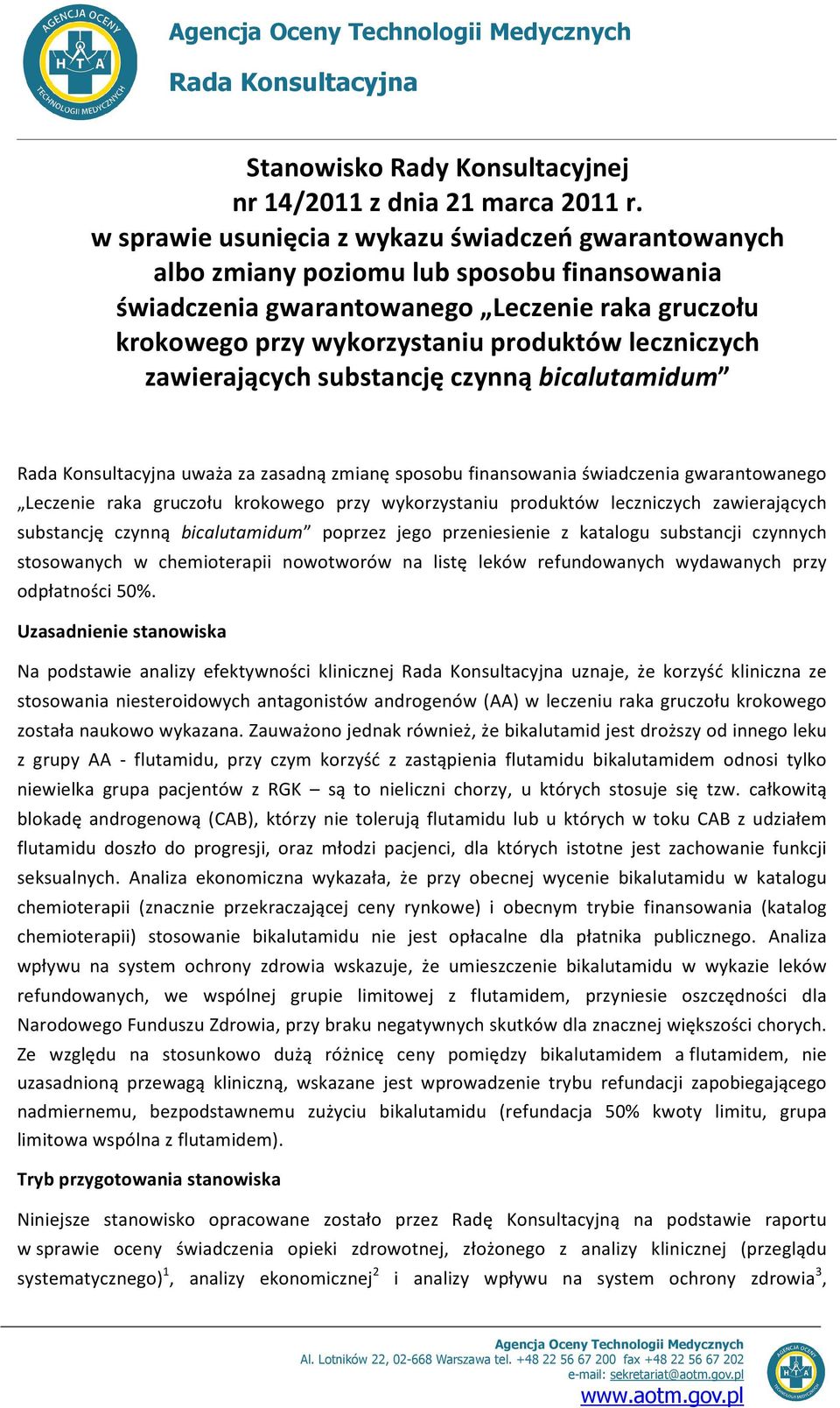 zawierających substancję czynną bicalutamidum Rada Konsultacyjna uważa za zasadną zmianę sposobu finansowania świadczenia gwarantowanego Leczenie raka gruczołu krokowego przy wykorzystaniu produktów