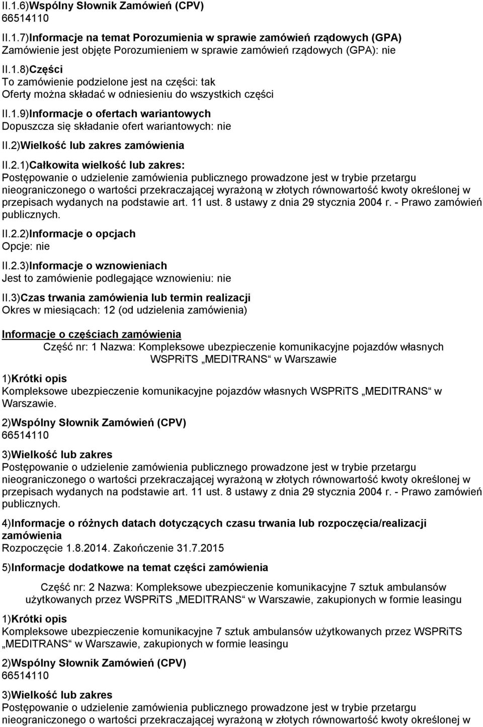 2)Wielkość lub zakres zamówienia II.2.1)Całkowita wielkość lub zakres: Postępowanie o udzielenie zamówienia publicznego prowadzone jest w trybie przetargu nieograniczonego o wartości przekraczającej