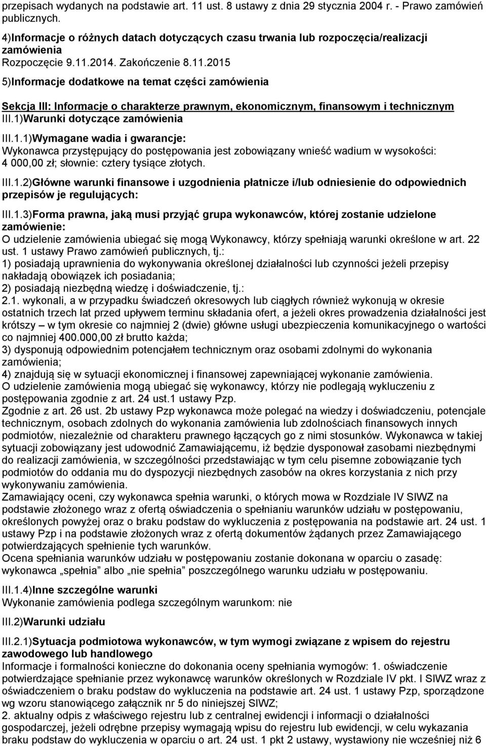 2014. Zakończenie 8.11.2015 5)Informacje dodatkowe na temat części zamówienia Sekcja III: Informacje o charakterze prawnym, ekonomicznym, finansowym i technicznym III.