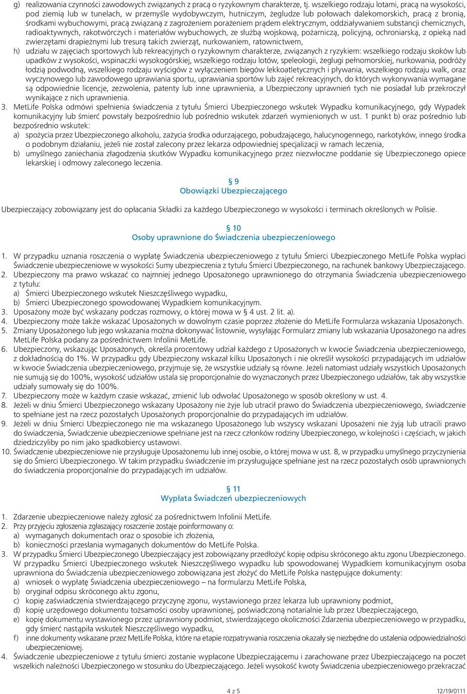 związaną z zagrożeniem porażeniem prądem elektrycznym, oddziaływaniem substancji chemicznych, radioaktywnych, rakotwórczych i materiałów wybuchowych, ze służbą wojskową, pożarniczą, policyjną,